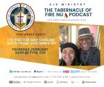AJSM The Tabernacle of Fire NU Podcast “Special Guests: Co-Pastor, Gay Chisum of GFGM” Thursday, February 24, 2022, @ 7PM