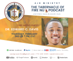 AJS Ministry: The Tabernacle of Fire ￼ NU Podcast, Special Guest: Dr. Edward C. Davis, Thursday, February 3, 2022, @ 7 PM