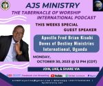 “AJS Ministry: TTOWI Podcast, Special Guest Speaker:” Apostle Fred Brian Kisubi, Uganda, Monday, October 30, 2023, @ 12 PM (CDT)