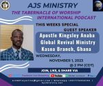 “AJS Ministry: TTOWI Podcast, Special Guest Speaker:” Apostle Kingsley Anaba of Ghana, Wednesday, November 1, 2023, @ 2 PM (CST)