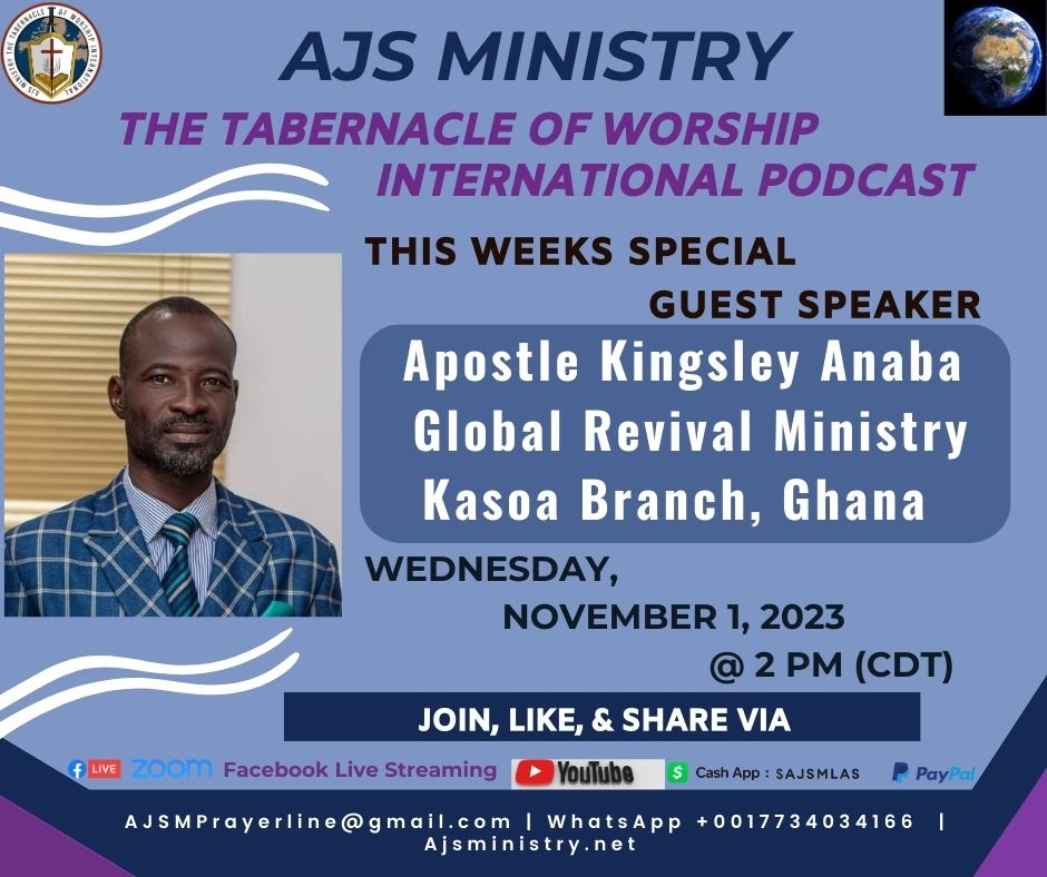 Apostle, Dr. Anton and Elder Dr. Jennifer Seals of AJS Ministry invite you to join their Special Guest Speaker Apostle Kingsley Anaba of Ghana on "The Tabernacle of Worship International Podcast (Wednesdays @ 12 and/or 2 PM /CST)

Date: Wednesday, November 1, 2023,

Time:  @ 2 PM CDT (This Wednesday)

About Our Special Guest:

Apostle Kingsley Anaba is the
Pastor of Global Revival Ministry Kasoa Branch, Ghana.

Apostle has been serving God for   33 years. He started preaching when he was 17 years old. 

Apostle Anaba, is a former Muslim who had an encounter with Jesus in a mosque at 15 years of age. 

Apostle Kingsley is married to First Lady Anita Anaba and they have three lovely children. 
