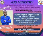 AJS Ministry: TTOWI Podcast, Special Guest Speaker: “Pastor Stephen Edgar-Appiah, Ghana Tuesday, December 5, 2023, 12PM CST